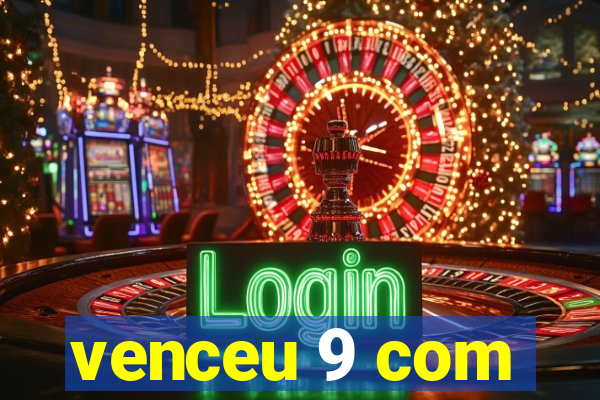 venceu 9 com